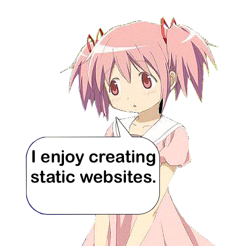 Madoka saying: I enjoy creating static websites.